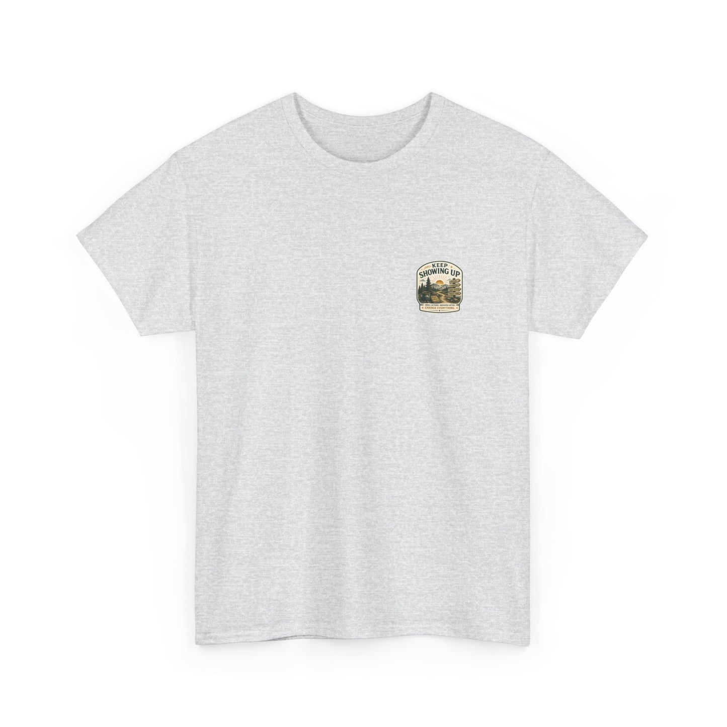 Keep Showing Up T-Shirt — Motivational Outdoor Graphic Tee ("Keep Showing Up: Small Actions... Change Everything")