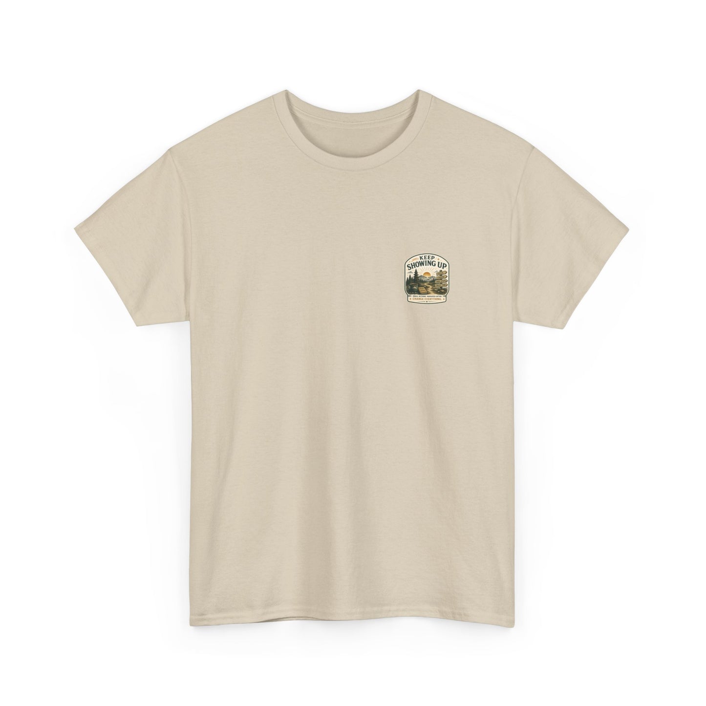 Keep Showing Up T-Shirt — Motivational Outdoor Graphic Tee ("Keep Showing Up: Small Actions... Change Everything")