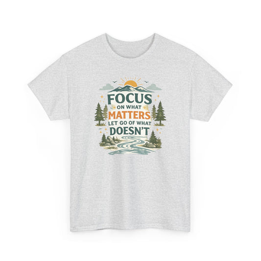 Motivational Nature T-Shirt - "Focus on What Matters, Let Go of What Doesn’t"
