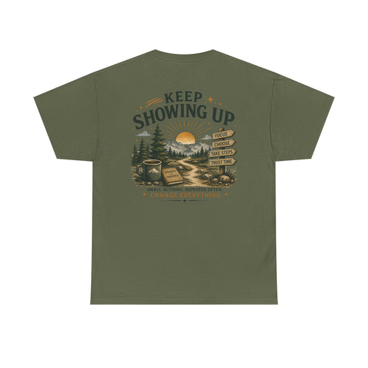 Keep Showing Up T-Shirt — Motivational Outdoor Graphic Tee ("Keep Showing Up: Small Actions... Change Everything")