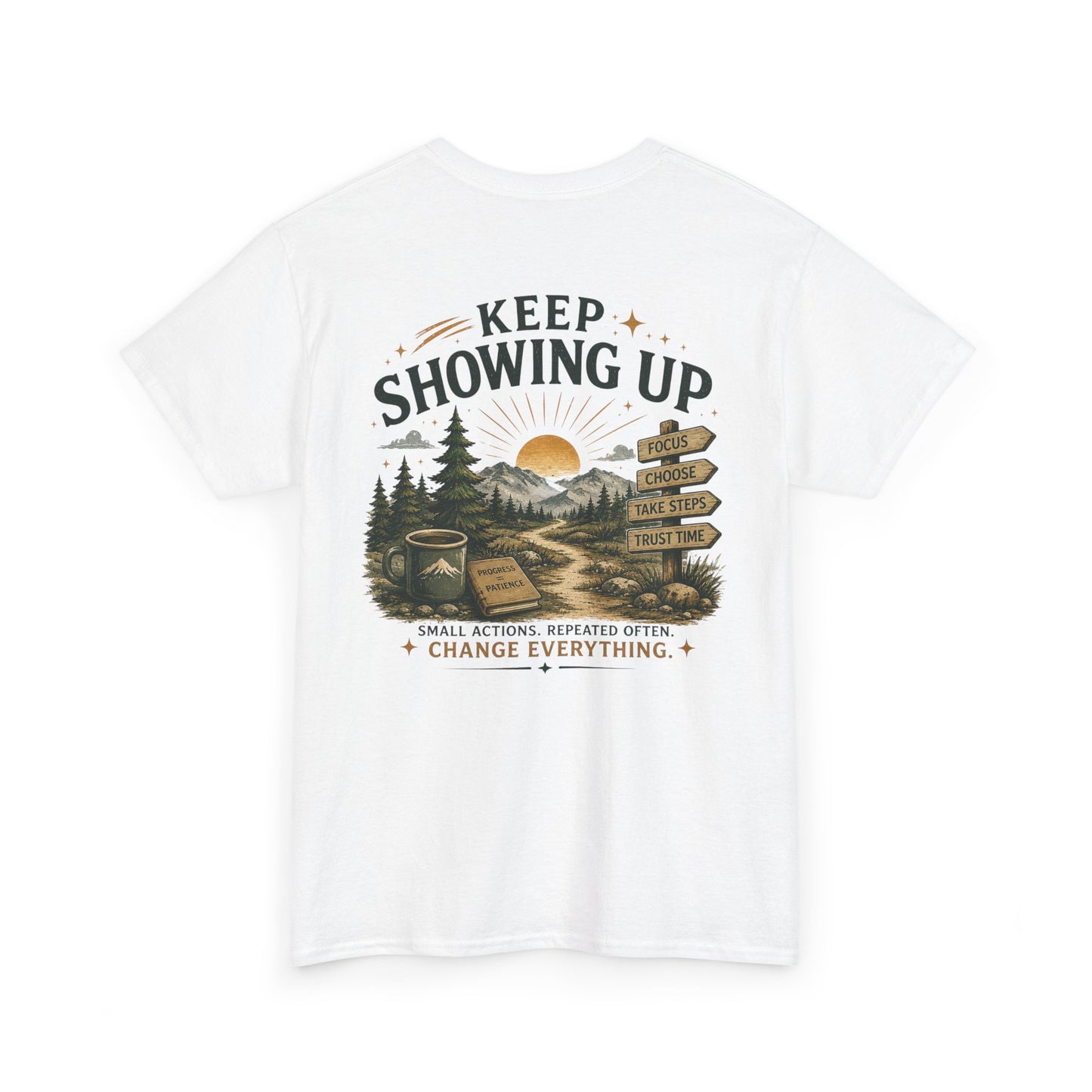 Keep Showing Up T-Shirt — Motivational Outdoor Graphic Tee ("Keep Showing Up: Small Actions... Change Everything")
