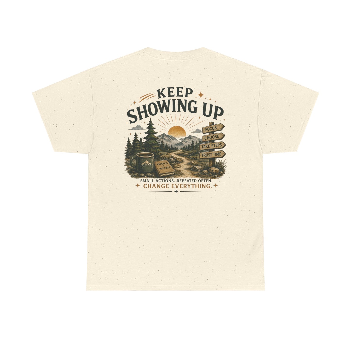 Keep Showing Up T-Shirt — Motivational Outdoor Graphic Tee ("Keep Showing Up: Small Actions... Change Everything")