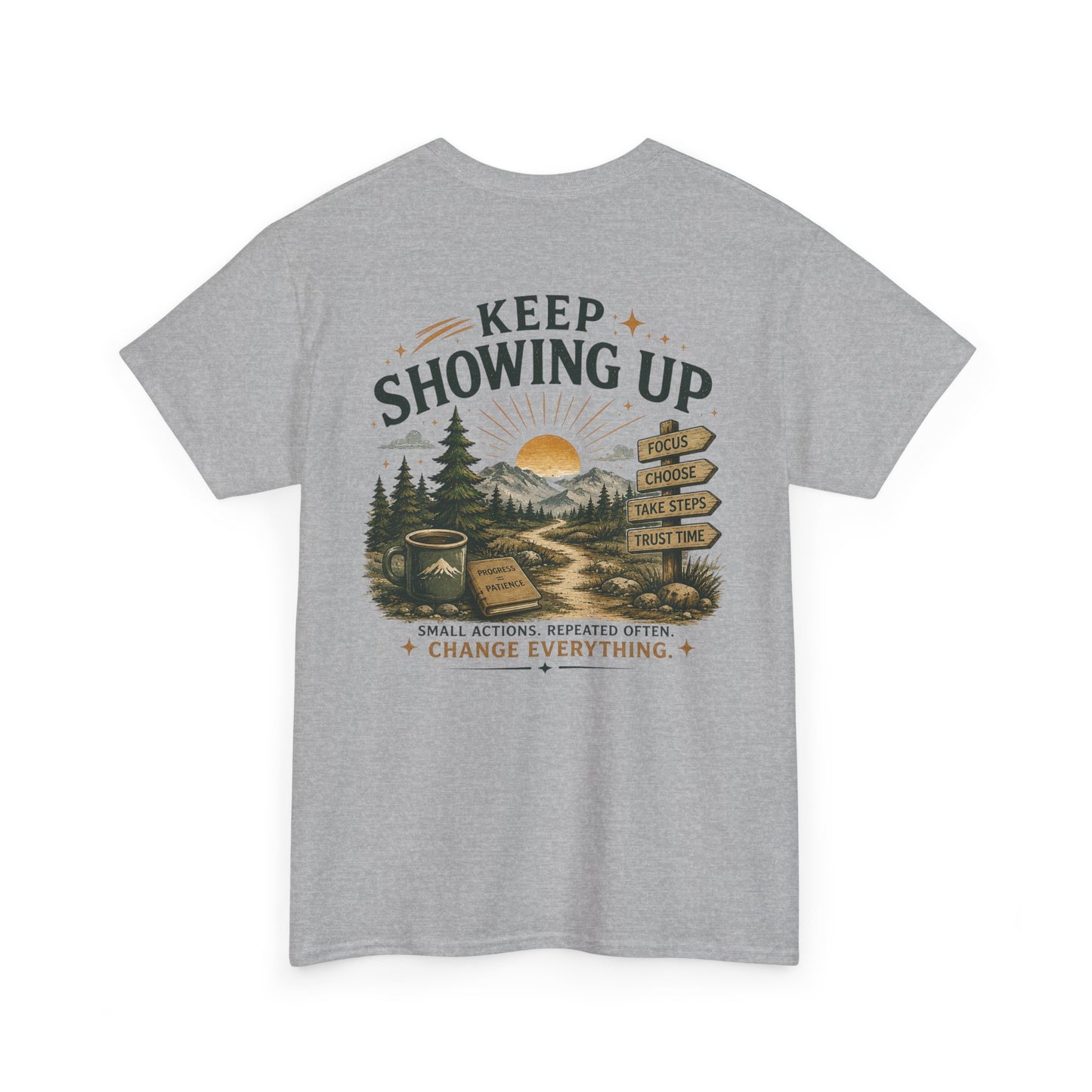 Keep Showing Up T-Shirt — Motivational Outdoor Graphic Tee ("Keep Showing Up: Small Actions... Change Everything")