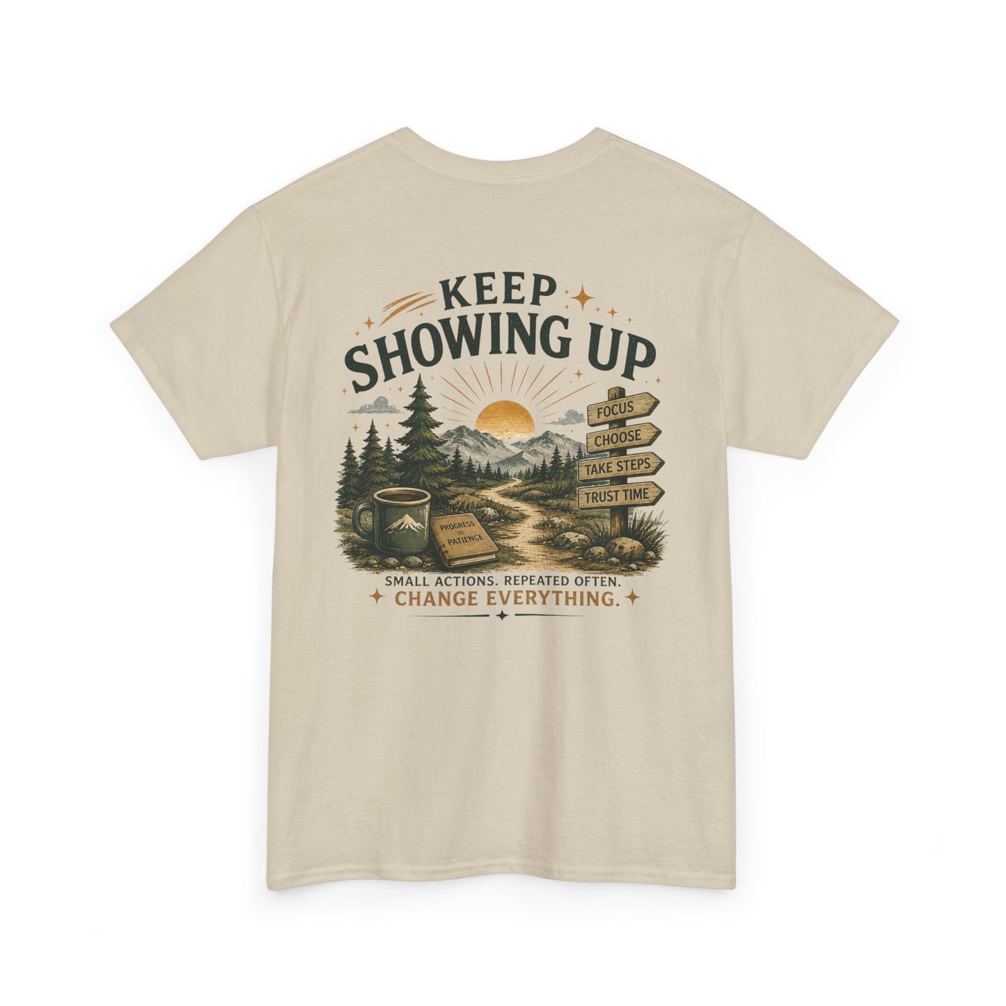 Keep Showing Up T-Shirt — Motivational Outdoor Graphic Tee ("Keep Showing Up: Small Actions... Change Everything")