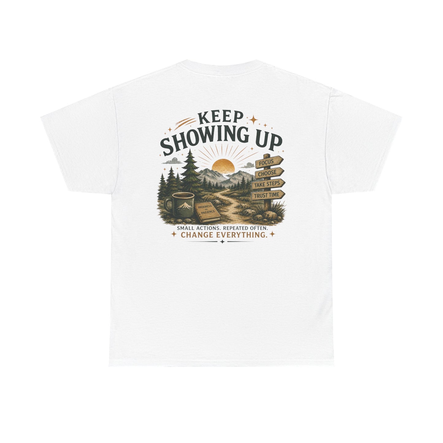 Keep Showing Up T-Shirt — Motivational Outdoor Graphic Tee ("Keep Showing Up: Small Actions... Change Everything")