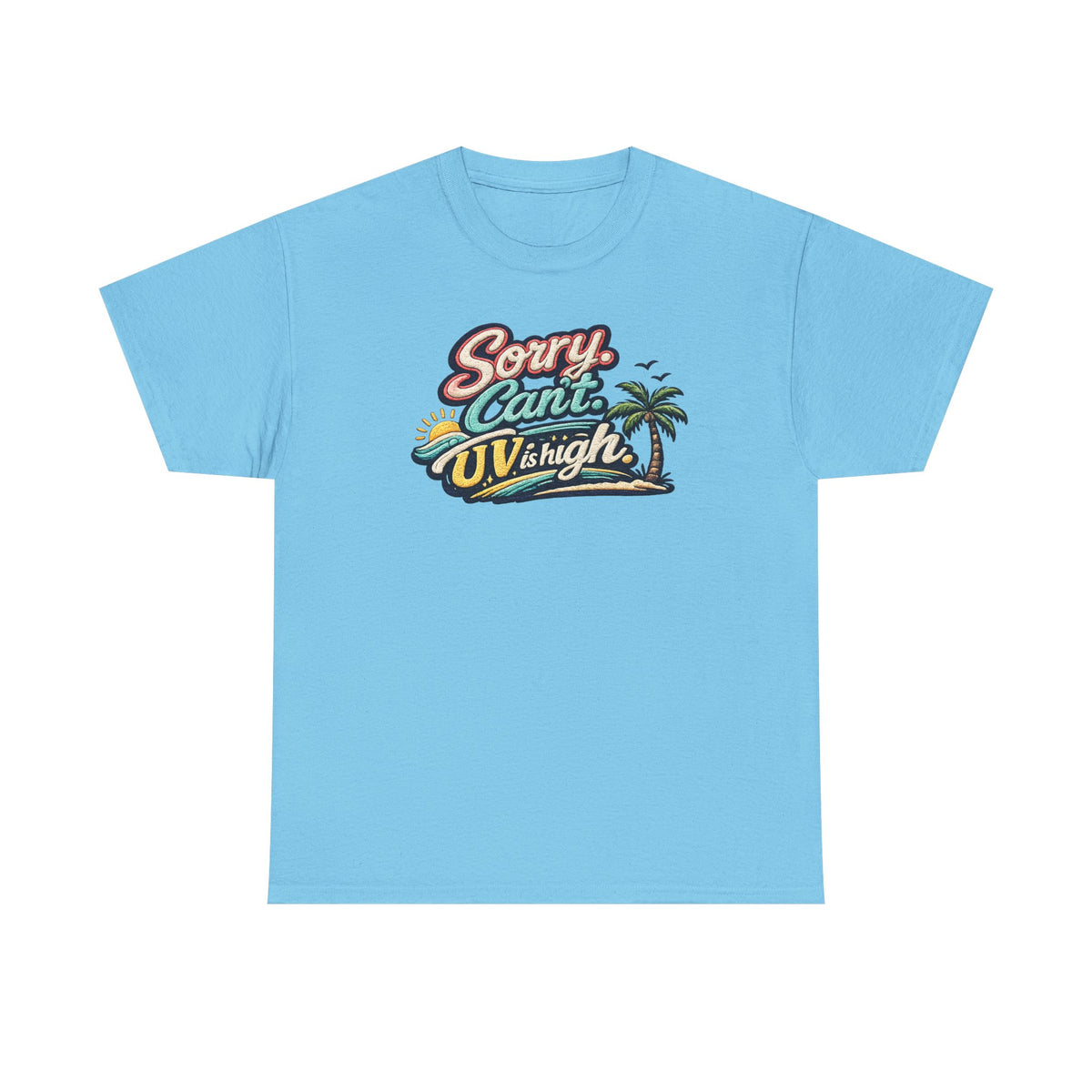 Sorry Can't, UV Is High Tee — Retro Tropical Palm Beach Vacation T‑Shirt