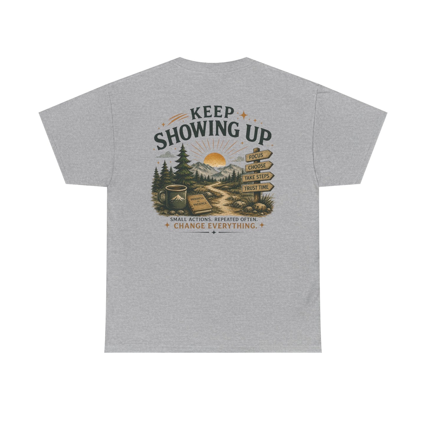 Keep Showing Up T-Shirt — Motivational Outdoor Graphic Tee ("Keep Showing Up: Small Actions... Change Everything")