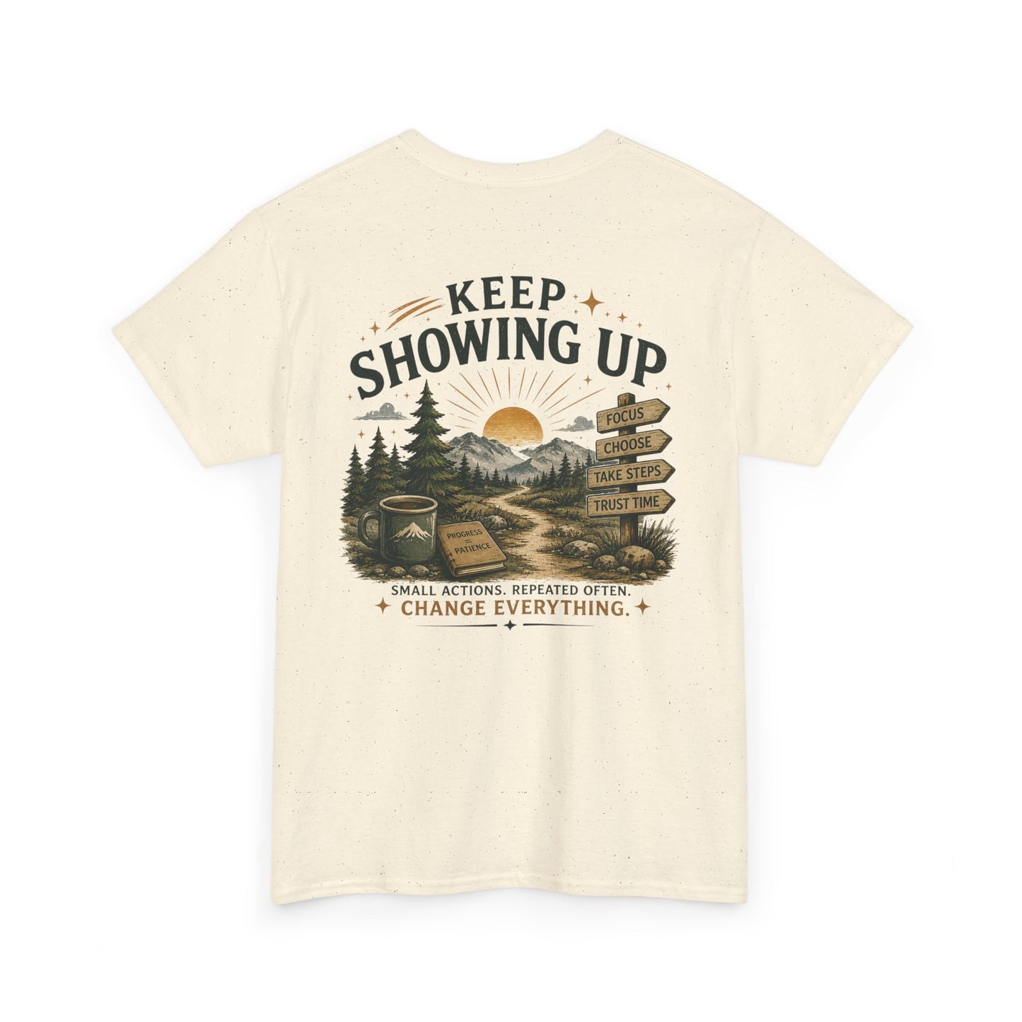 Keep Showing Up T-Shirt — Motivational Outdoor Graphic Tee ("Keep Showing Up: Small Actions... Change Everything")