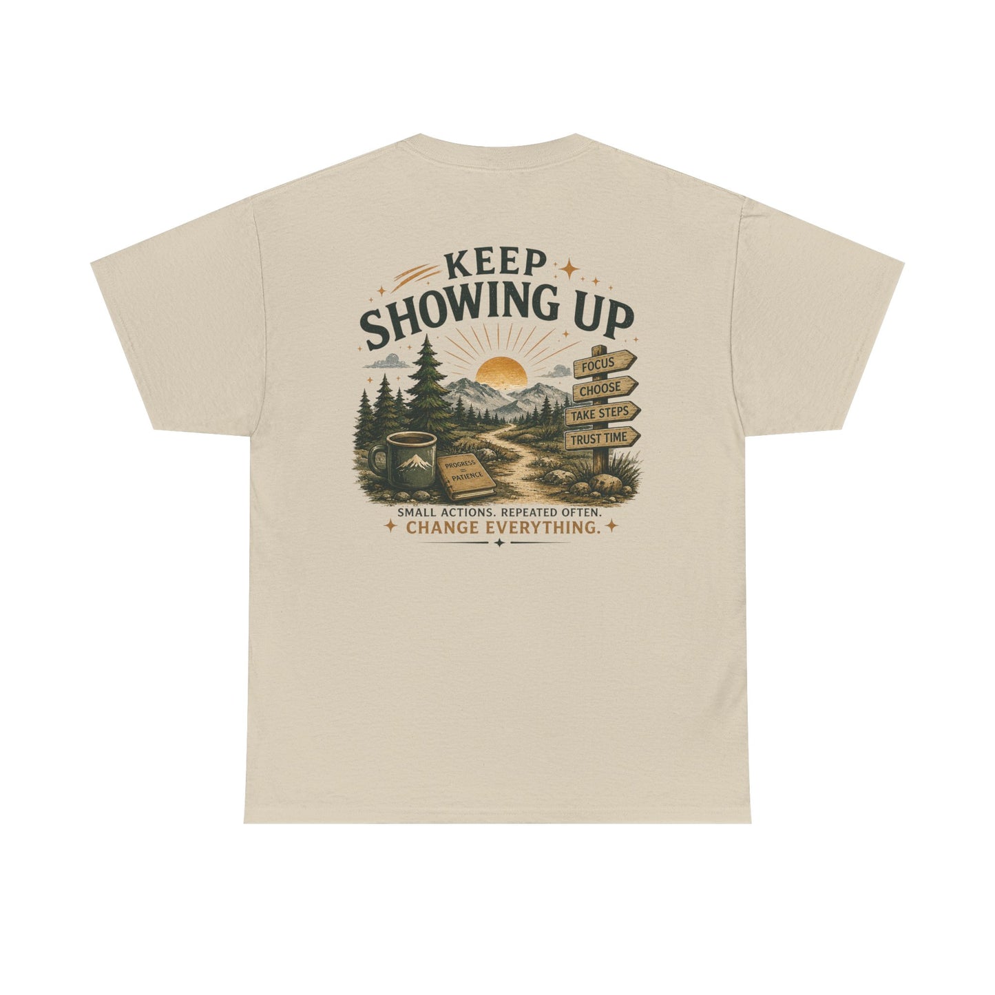 Keep Showing Up T-Shirt — Motivational Outdoor Graphic Tee ("Keep Showing Up: Small Actions... Change Everything")
